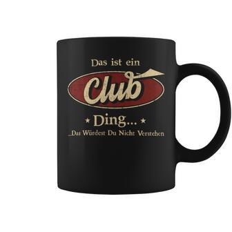 Das Ist Ein Club Ding Das Würdest Du Nicht Verstehen Club Name Tassen - Geschenkecke