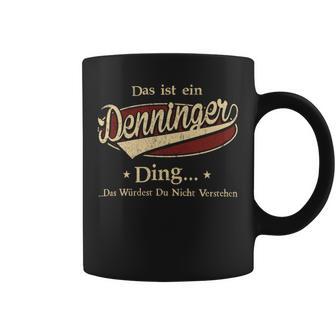 Das Ist Ein Denninger Ding Das Würdest Du Nicht Verstehen Denninger Name Tassen - Geschenkecke