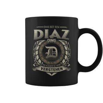 Das Ist Ein Diaz Ding Diaz Name Tassen - Geschenkecke