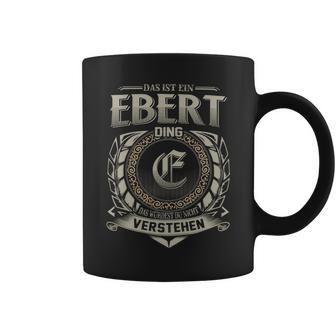 Das Ist Ein Ebert Ding Ebert Name Tassen - Geschenkecke