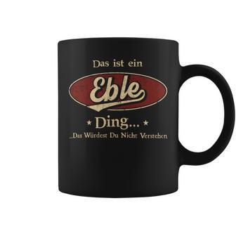 Das Ist Ein Eble Ding Das Würdest Du Nicht Verstehen Eble Name Tassen - Geschenkecke