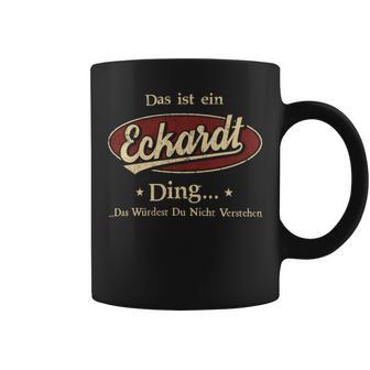 Das Ist Ein Eckardt Ding Das Würdest Du Nicht Verstehen Eckardt Name Tassen - Geschenkecke