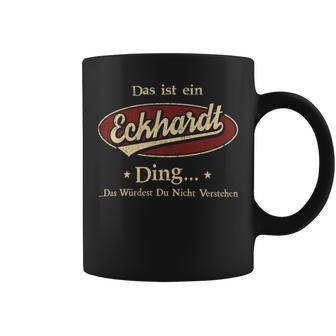 Das Ist Ein Eckhardt Ding Das Würdest Du Nicht Verstehen Eckhardt Name Tassen - Geschenkecke