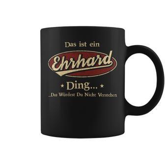 Das Ist Ein Ehrhard Ding Das Würdest Du Nicht Verstehen Ehrhard Name Tassen - Geschenkecke