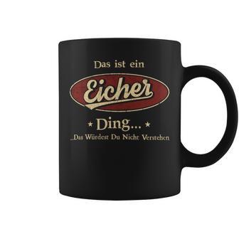 Das Ist Ein Eicher Ding Das Würdest Du Nicht Verstehen Eicher Name Tassen - Geschenkecke