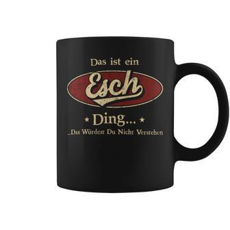 Das Ist Ein Esch Ding Das Würdest Du Nicht Verstehen Esch Name Tassen - Geschenkecke