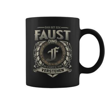 Das Ist Ein Faust Ding Faust Name Tassen - Geschenkecke