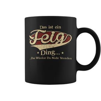 Das Ist Ein Feig Ding Das Würdest Du Nicht Verstehen Feig Name Tassen - Geschenkecke