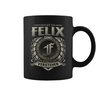 Das Ist Ein Felix Ding Felix Name Tassen - Geschenkecke