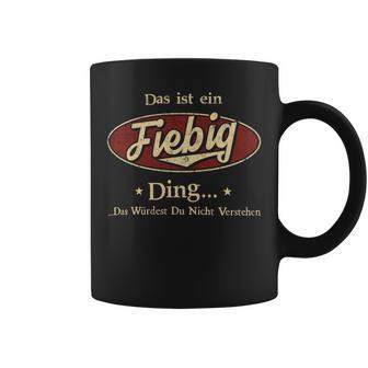 Das Ist Ein Fiebig Ding Das Würdest Du Nicht Verstehen Fiebig Name Tassen - Geschenkecke