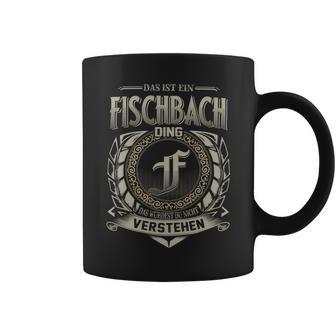 Das Ist Ein Fischbach Ding Fischbach Name Tassen - Geschenkecke