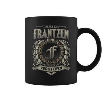 Das Ist Ein Frantzen Ding Frantzen Name Tassen - Geschenkecke