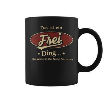 Das Ist Ein Frei Ding Das Würdest Du Nicht Verstehen Frei Name Tassen - Geschenkecke