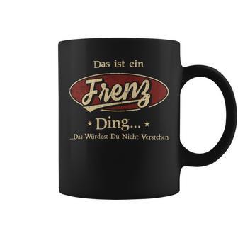 Das Ist Ein Frenz Ding Das Würdest Du Nicht Verstehen Frenz Name Tassen - Geschenkecke