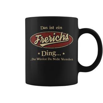 Das Ist Ein Frerichs Ding Das Würdest Du Nicht Verstehen Frerichs Name Tassen - Geschenkecke