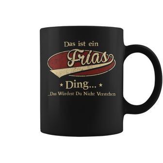 Das Ist Ein Frias Ding Das Würdest Du Nicht Verstehen Frias Name Tassen - Geschenkecke