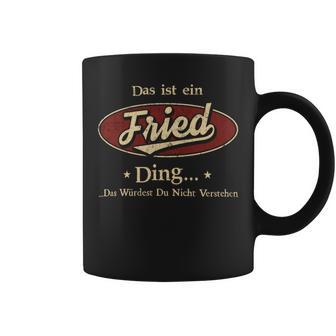 Das Ist Ein Fried Ding Das Würdest Du Nicht Verstehen Fried Name Tassen - Geschenkecke