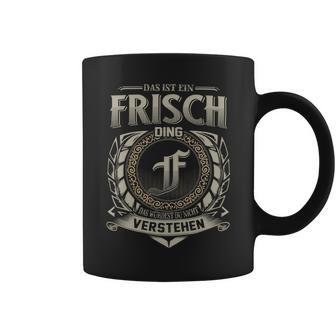 Das Ist Ein Frisch Ding Frisch Name Tassen - Geschenkecke