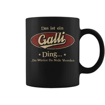 Das Ist Ein Galli Ding Das Würdest Du Nicht Verstehen Galli Name Tassen - Geschenkecke