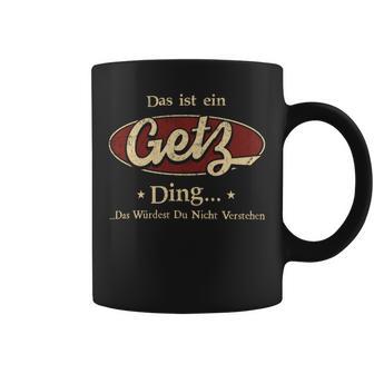 Das Ist Ein Getz Ding Das Würdest Du Nicht Verstehen Getz Name Tassen - Geschenkecke