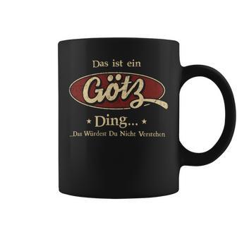 Das Ist Ein Goetz Ding Das Würdest Du Nicht Verstehen Goetz Name Tassen - Geschenkecke