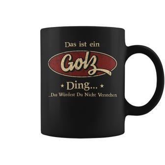 Das Ist Ein Golz Ding Das Würdest Du Nicht Verstehen Golz Name Tassen - Geschenkecke