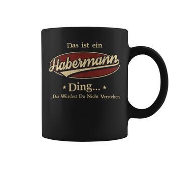 Das Ist Ein Habermann Ding Das Würdest Du Nicht Verstehen Habermann Name Tassen - Geschenkecke