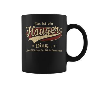 Das Ist Ein Hauger Ding Das Würdest Du Nicht Verstehen Hauger Name Tassen - Geschenkecke