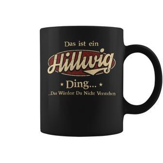 Das Ist Ein Hillwig Ding Das Würdest Du Nicht Verstehen Hillwig Name Tassen - Geschenkecke