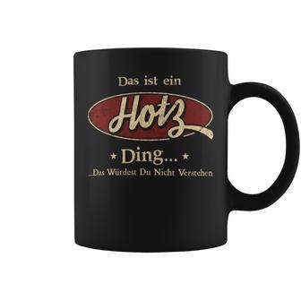 Das Ist Ein Hotz Ding Das Würdest Du Nicht Verstehen Hotz Name Tassen - Geschenkecke