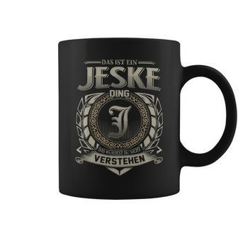 Das Ist Ein Jeske Ding Jeske Name Tassen - Geschenkecke