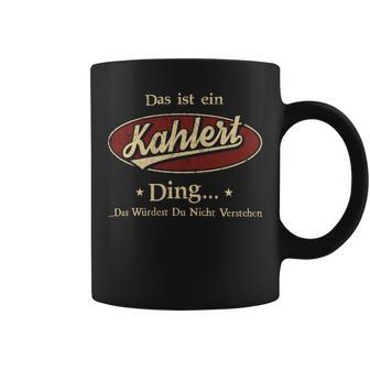 Das Ist Ein Kahlert Ding Das Würdest Du Nicht Verstehen Kahlert Name Tassen - Geschenkecke