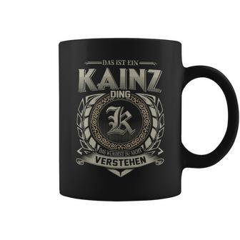 Das Ist Ein Kainz Ding Kainz Name Tassen - Geschenkecke