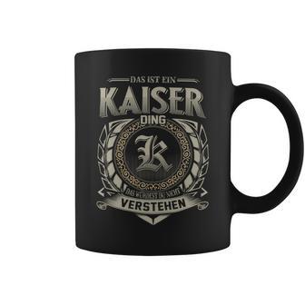 Das Ist Ein Kaiser Ding Kaiser Name Tassen - Geschenkecke