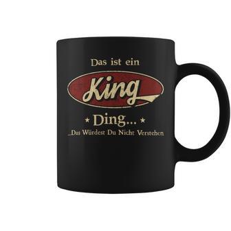 Das Ist Ein King Ding Das Würdest Du Nicht Verstehen King Name Tassen - Geschenkecke