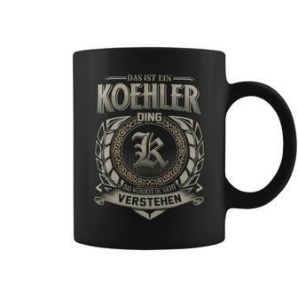 Das Ist Ein Koehler Ding Koehler Name Tassen - Geschenkecke