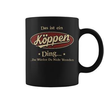 Das Ist Ein Koeppen Ding Das Würdest Du Nicht Verstehen Koeppen Name Tassen - Geschenkecke