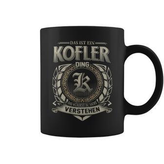 Das Ist Ein Kofler Ding Kofler Name Tassen - Geschenkecke