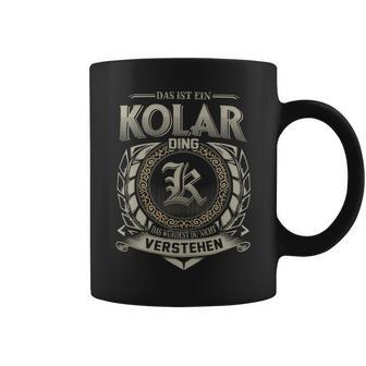 Das Ist Ein Kolar Ding Kolar Name Tassen - Geschenkecke