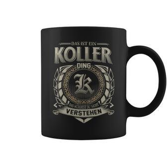 Das Ist Ein Koller Ding Koller Name Tassen - Geschenkecke