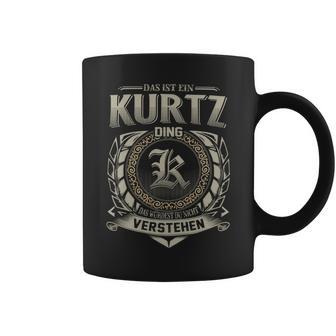 Das Ist Ein Kurtz Ding Kurtz Name Tassen - Geschenkecke