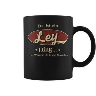 Das Ist Ein Ley Ding Das Würdest Du Nicht Verstehen Ley Name Tassen - Geschenkecke