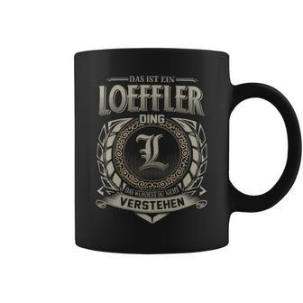 Das Ist Ein Loeffler Ding Loeffler Name Tassen - Geschenkecke