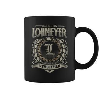 Das Ist Ein Lohmeyer Ding Lohmeyer Name Tassen - Geschenkecke