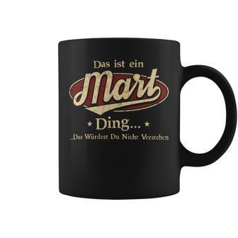 Das Ist Ein Mart Ding Das Würdest Du Nicht Verstehen Mart Name Tassen - Geschenkecke