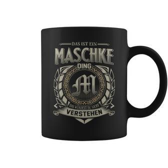 Das Ist Ein Maschke Ding Maschke Name Tassen - Geschenkecke