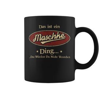 Das Ist Ein Maschke Ding Das Würdest Du Nicht Verstehen Maschke Name Tassen - Geschenkecke