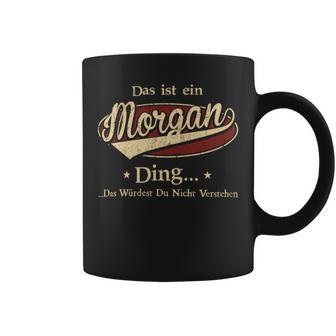 Das Ist Ein Morgan Ding Das Würdest Du Nicht Verstehen Morgan Name Tassen - Geschenkecke