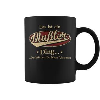 Das Ist Ein Mussler Ding Das Würdest Du Nicht Verstehen Mussler Name Tassen - Geschenkecke