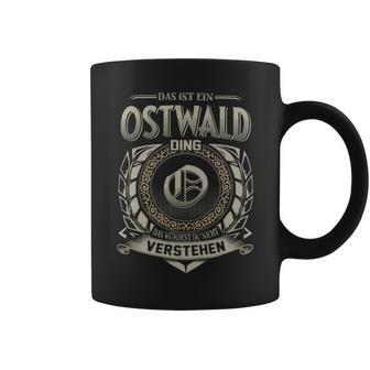 Das Ist Ein Ostwald Ding Ostwald Name Tassen - Geschenkecke